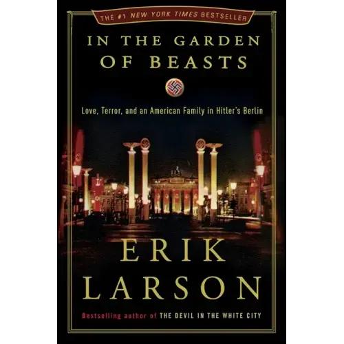 In the Garden of Beasts: Love, Terror, and an American Family in Hitler's Berlin - Hardcover
