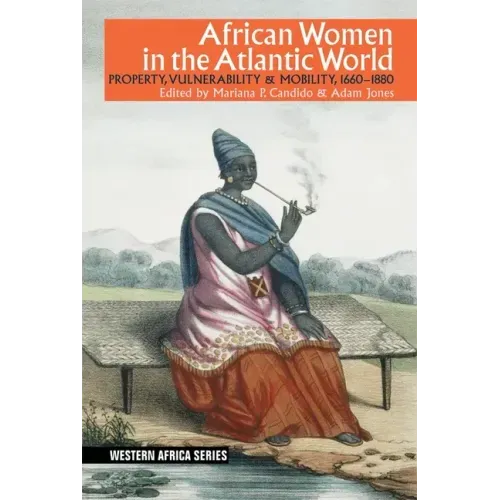 African Women in the Atlantic World: Property, Vulnerability & Mobility, 1660-1880 - Paperback
