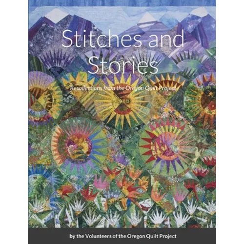 Stitches and Stories: Recollections from the Oregon Quilt Project - Paperback