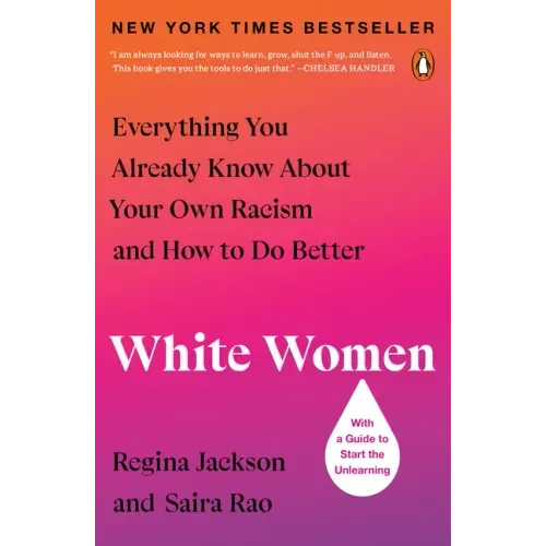 White Women: Everything You Already Know about Your Own Racism and How to Do Better - Paperback