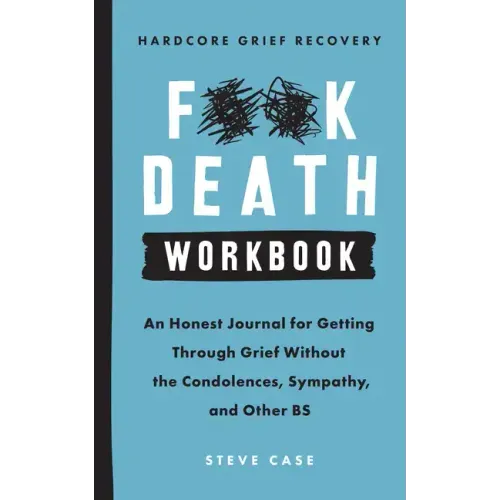 Hardcore Grief Recovery Workbook: An Honest Journal for Getting Through Grief Without the Condolences, Sympathy, and Other Bs - Paperback