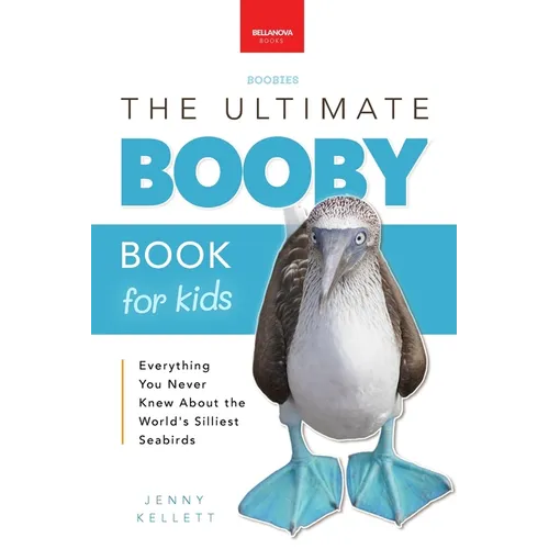Boobies The Ultimate Booby Book for Kids: Blue-Footed Booby Facts, 100+ Amazing Facts, Mating Dance, Chick Care & Galápagos Habitat - Paperback