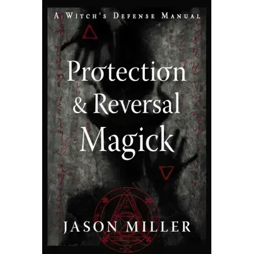 Protection & Reversal Magick (Revised and Updated Edition): A Witch's Defense Manual - Paperback