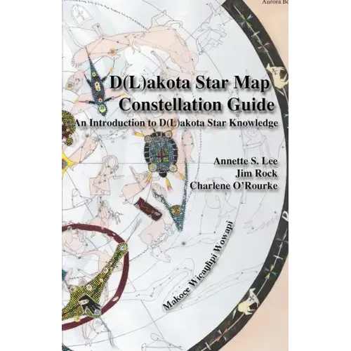 Dakota/Lakota Star Map Constellation Guidebook: An Introduction to D(L)akota Star Knowledge - Paperback
