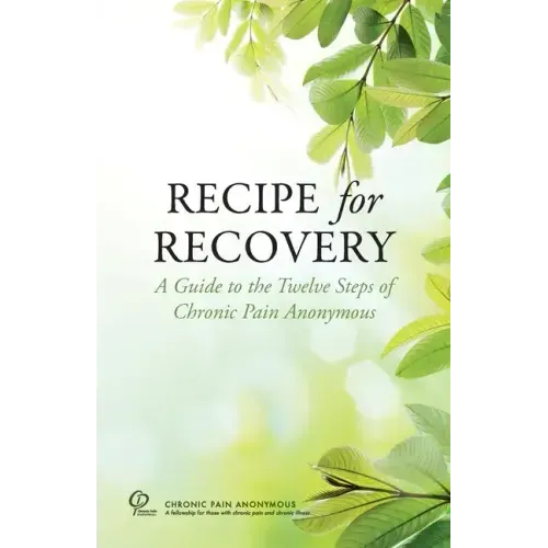Recipe for Recovery: A Guide to the Twelve Steps of Chronic Pain Anonymous - Paperback