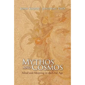 Mythos and Cosmos: Mind and Meaning in the Oral Age - Paperback