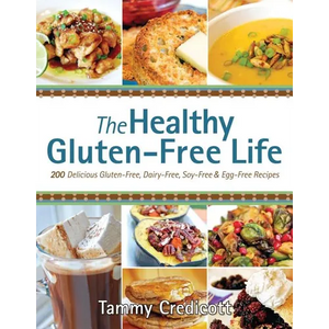 Healthy Gluten-Free Life: 200 Delicious Gluten-Free, Dairy-Free, Soy-Free & Egg-Free Recipes - Paperback