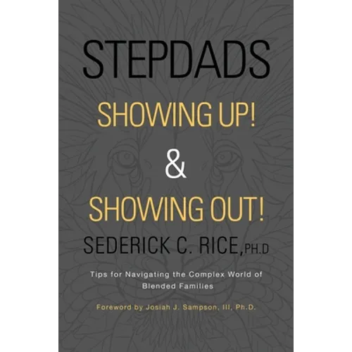 Stepdads Showing Up! & Showing Out!: Tips for Navigating the Complex World of Blended Families - Paperback
