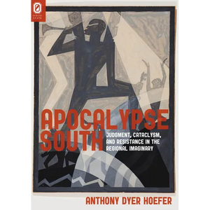 Apocalypse South: Judgment, Cataclysm, and Resistance in the Regional Imaginary - Paperback