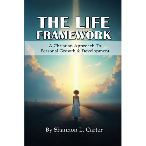 The Life Framework: A Christian Approach To Personal Growth & Development - Paperback