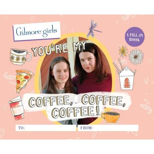 Gilmore Girls: You're My Coffee, Coffee, Coffee! a Fill-In Book - Hardcover