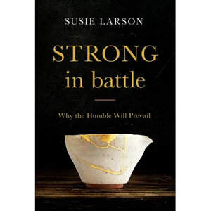 Strong in Battle: Why the Humble Will Prevail - Paperback