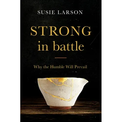 Strong in Battle: Why the Humble Will Prevail - Paperback