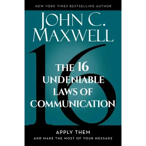 The 16 Undeniable Laws of Communication: Apply Them and Make the Most of Your Message - Hardcover
