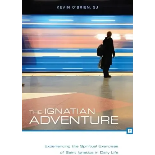 The Ignatian Adventure: Experiencing the Spiritual Exercises of Saint Ignatius in Daily Life - Paperback