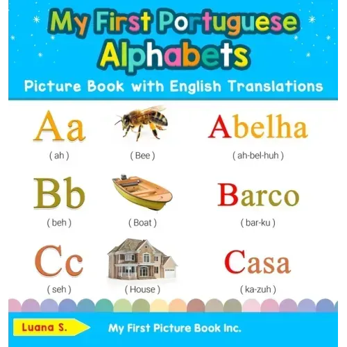 My First Portuguese Alphabets Picture Book with English Translations: Bilingual Early Learning & Easy Teaching Portuguese Books for Kids - Hardcover