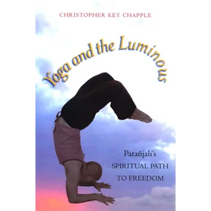 Yoga and the Luminous: Patañjali's Spiritual Path to Freedom - Paperback