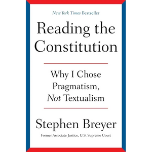 Reading the Constitution: Why I Chose Pragmatism, Not Textualism - Hardcover