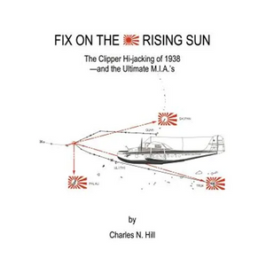 Fix on the Rising Sun: The Clipper Hi-Jacking of 1938--And the Ultimate M.I.A.'s - Paperback