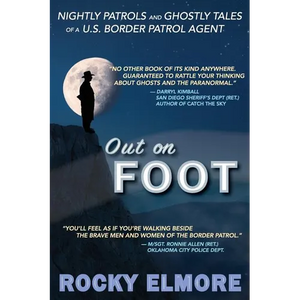 Out on Foot: Nightly Patrols and Ghostly Tales of a U.S. Border Patrol Agent - Paperback