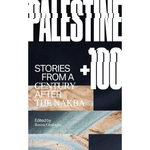 Palestine +100: Stories from a Century After the Nakba - Paperback