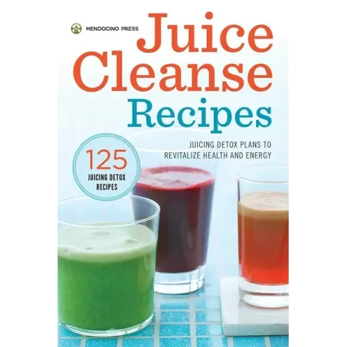 Juice Cleanse Recipes: Juicing Detox Plans to Revitalize Health and Energy - Paperback