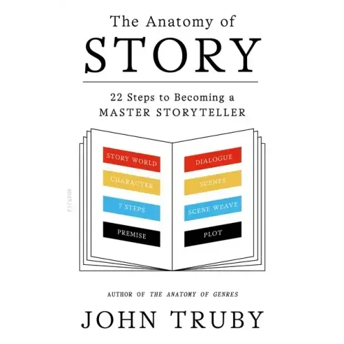 The Anatomy of Story: 22 Steps to Becoming a Master Storyteller - Paperback