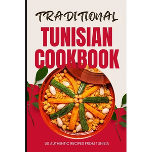 Traditional Tunisian Cookbook: 50 Authentic Recipes from Tunisia - Paperback