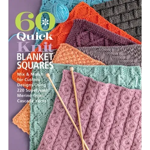 60 Quick Knit Blanket Squares: Mix & Match for Custom Designs Using 220 Superwash(r) Merino from Cascade Yarns(r) - Paperback
