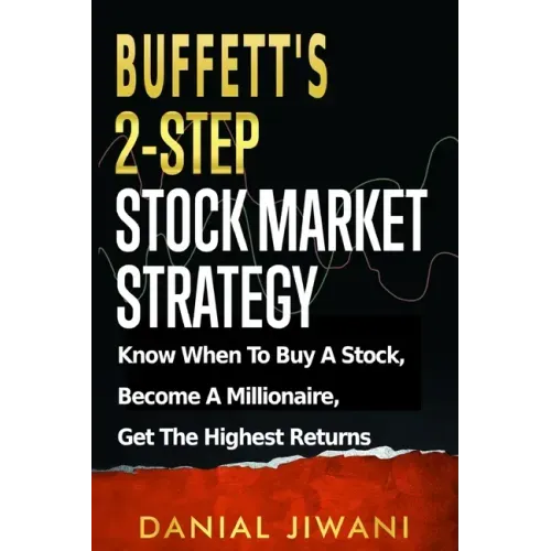 Buffett's 2-Step Stock Market Strategy: Know When To Buy A Stock, Become A Millionaire, Get The Highest Returns - Paperback