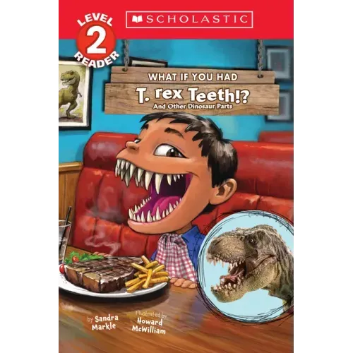What If You Had T. Rex Teeth?: And Other Dinosaur Parts (Scholastic Reader, Level 2) - Paperback