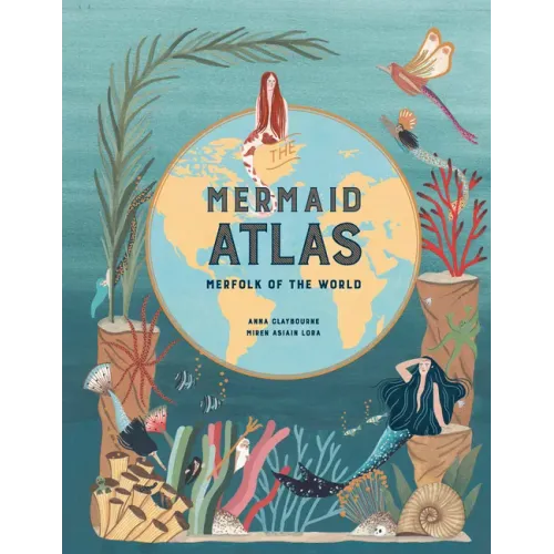 The Mermaid Atlas: Merfolk of the World - Hardcover