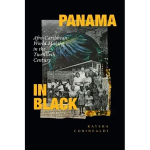 Panama in Black: Afro-Caribbean World Making in the Twentieth Century - Paperback