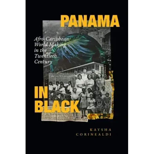 Panama in Black: Afro-Caribbean World Making in the Twentieth Century - Paperback