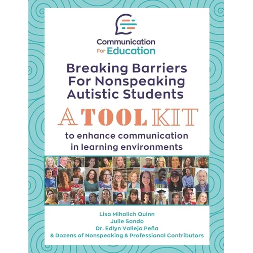 Breaking Barriers for Nonspeaking Autistic Students: A Toolkit to Enhance Communication in Learning Environments - Paperback
