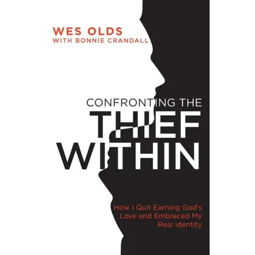 Confronting the Thief Within: How I Quit Earning God's Love and Embraced My Real Identity - Paperback