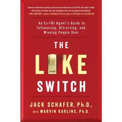 The Like Switch: An Ex-FBI Agent's Guide to Influencing, Attracting, and Winning People Over - Paperback