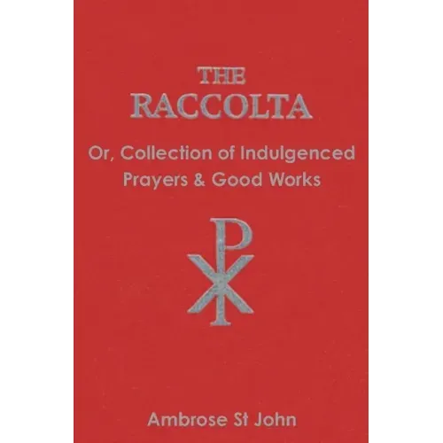 The Raccolta: Or Collection of Indulgenced Prayers & Good Works - Paperback