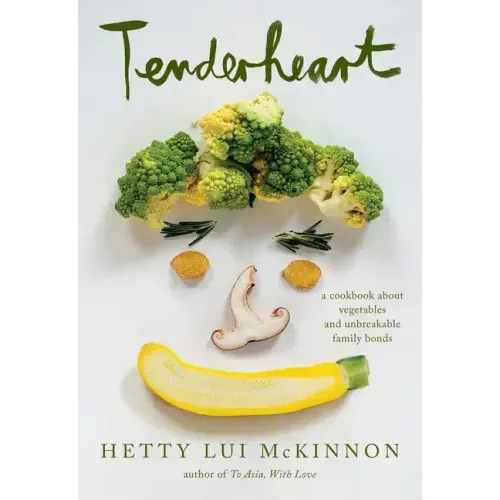 Tenderheart: A Cookbook about Vegetables and Unbreakable Family Bonds - Hardcover