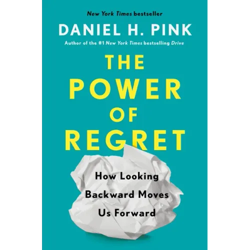 The Power of Regret: How Looking Backward Moves Us Forward - Hardcover