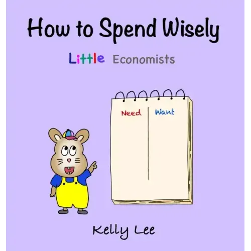 How to Spend Wisely: Teach Young Children How to Plan and Budget, Perfect for Preschool and Primary Grade Kids - Hardcover