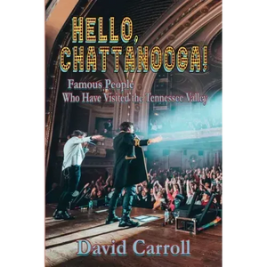 Hello, Chattanooga!: Famous People Who Have Visited the Tennessee Valley - Paperback