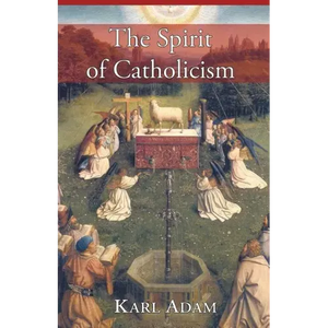 The Spirit of Catholicism - Paperback
