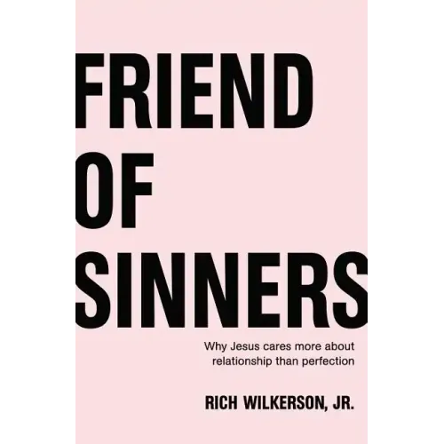 Friend of Sinners: Why Jesus Cares More about Relationship Than Perfection - Paperback