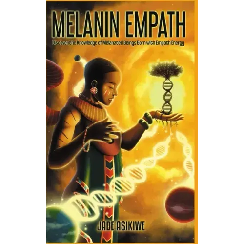 The Melanin Empath: Discover the Knowledge of Melanated Beings Born With Empath Energy - Paperback