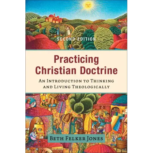 Practicing Christian Doctrine: An Introduction to Thinking and Living Theologically - Paperback