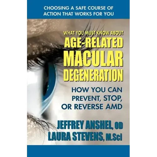 What You Must Know about Age-Related Macular Degeneration: How You Can Prevent, Stop, or Reverse AMD - Paperback