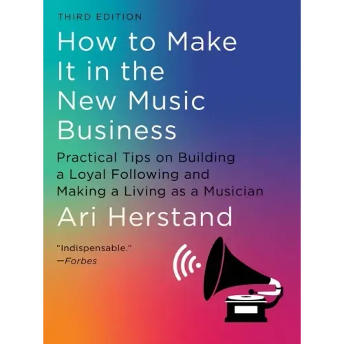 How to Make It in the New Music Business: Practical Tips on Building a Loyal Following and Making a Living as a Musician - Hardcover