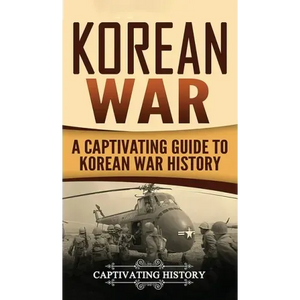 Korean War: A Captivating Guide to Korean War History - Hardcover
