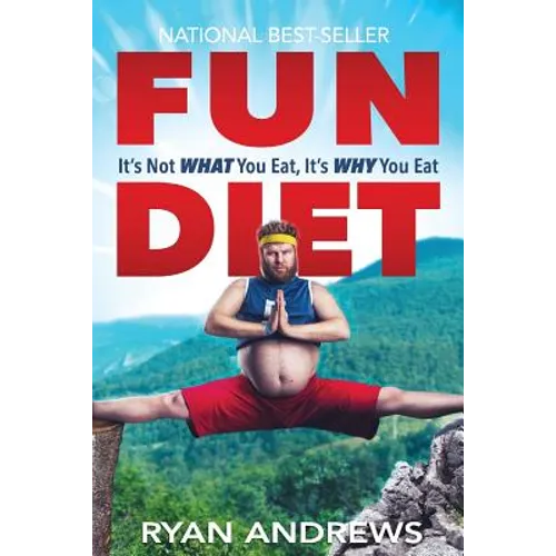 Fun Diet: It's Not What You Eat, It's Why You Eat. - Paperback